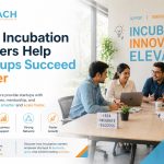 How incubation centers help startups succeed faster